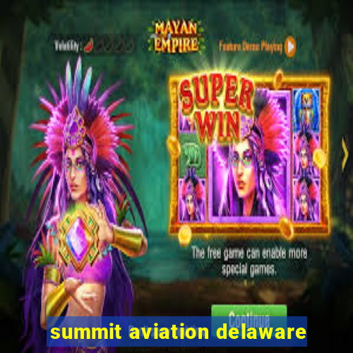 summit aviation delaware